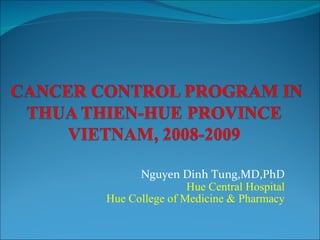 Nguyen Dinh Tung,MD,PhD Hue Central Hospital Hue College of Medicine & Pharmacy 