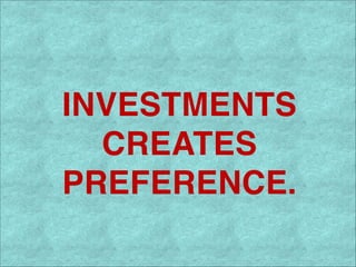 !
INVESTMENTS!
CREATES !
PREFERENCE.

 