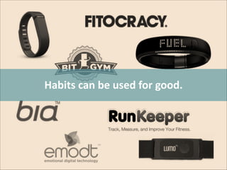 Habits	
  can	
  be	
  used	
  for	
  good.

 