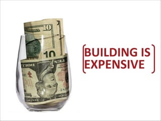 BUILDING	
  IS
EXPENSIVE	
  	
  	
  

 