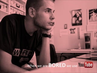 When	
  we	
  are	
  BORED	
  we	
  use	
  	
  	
  	
  	
  	
  	
  	
  	
  	
  	
  	
  	
  	
  	
  	
  	
  	
  	
  

 