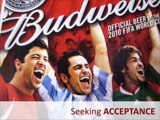  
Seeking	
  ACCEPTANCE

 