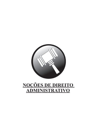 NOÇÕES DE DIREITO
ADMINISTRATIVO
Acesse aqui o conteúdo completo do
Caderno de Testes de Direito Administrativo
 