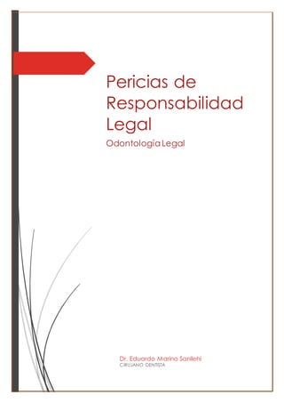 Pericias de
Responsabilidad
Legal
OdontologíaLegal
Dr. Eduardo Marino Sanllehi
CIRUJANO DENTISTA
 