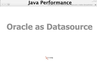 Java Performance
           artdb@ex-em.com | performeister.tistory.com | twitter @novathinker




Oracle as Datasource
 
