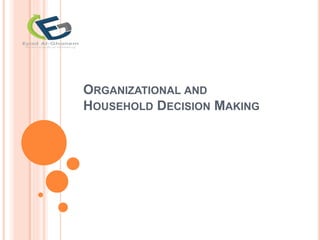 ORGANIZATIONAL AND
HOUSEHOLD DECISION MAKING
 