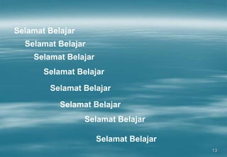 13
Selamat Belajar
Selamat Belajar
Selamat Belajar
Selamat Belajar
Selamat Belajar
Selamat Belajar
Selamat Belajar
Selamat Belajar
 