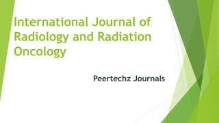 International Journal of
Radiology and Radiation
Oncology
Peertechz Journals
 