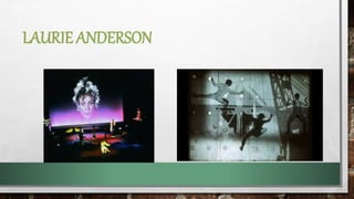 LAURIE ANDERSON
 