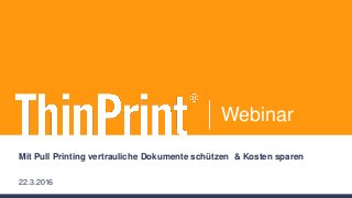 Webinar
Mit Pull Printing vertrauliche Dokumente schützen & Kosten sparen
22.3.2016
 
