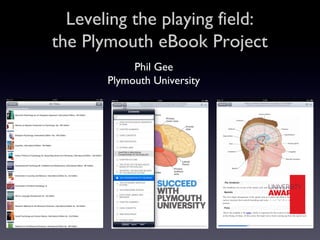 Leveling the playing field:
the Plymouth eBook Project
Phil Gee
Plymouth University
Winner
2013
 