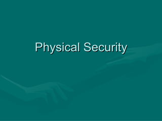 Physical Security
 