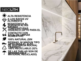 100% NATURAL (SIN
RESINAS, NI NINGUN TIPO
DE SUSTANCIA NOCIVA)
100% RECICLABLE (52%
DE LAS TABLAS SON DE
MATERIAL RECICLADO)
APTO PARA EL ALTO
TRANSITO
IMPERMEABLE
ALTA RESISTENCIA
A LOS RAYOS UV
ALTAMENTE
RESISTENCIA AL
RAYADO
SOPORTA ALTAS
TEMPERATURAS
HIGIENICO (APTO PARA EL
CONTACTO CON
ALIMENTOS)FACIL DE LIMPIAR
 