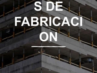 S DE
FABRICACI
ON
 