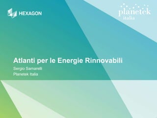 Atlanti per le Energie Rinnovabili
Sergio Samarelli
Planetek Italia
 