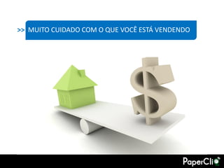 >> MUITO CUIDADO COM O QUE VOCÊ ESTÁ VENDENDO
 