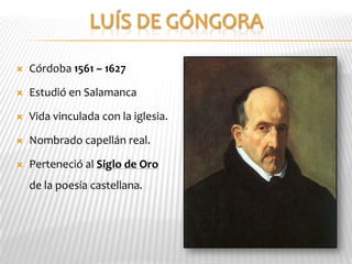    Córdoba 1561 – 1627

   Estudió en Salamanca

   Vida vinculada con la iglesia.

   Nombrado capellán real.

   Perteneció al Siglo de Oro
    de la poesía castellana.
 