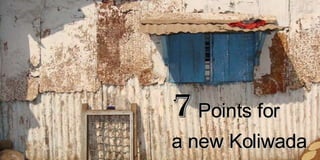 7  Points for  a new Koliwada 