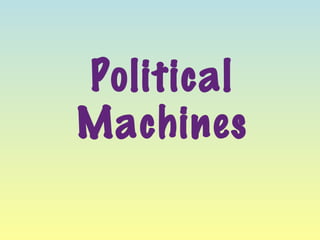 Political
Machines
 