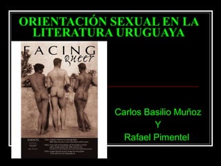 ORIENTACIÓN SEXUAL EN LA LITERATURA URUGUAYA Carlos Basilio Muñoz Y Rafael Pimentel  
