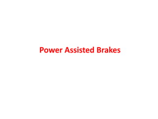 Power Assisted Brakes
 