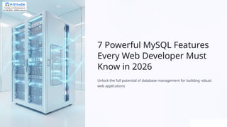 7-Powerful-MySQL-Features-Every-Web-Developer-Must-Know-in-2026 (1).pptx
