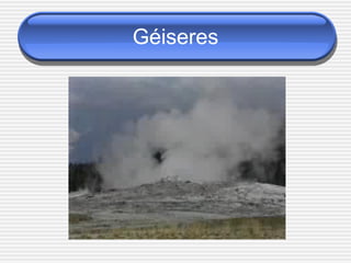 Géiseres
 