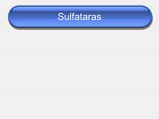 Sulfataras
 