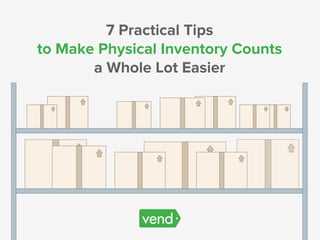 7 Practical Tips to Make Physical Inventory Counts a Whole Lot Easier