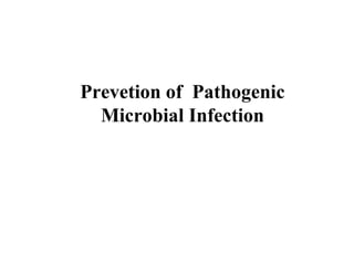 Prevetion of Pathogenic
Microbial Infection
 