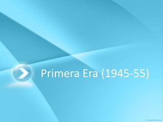 Primera Era (1945-55)
 