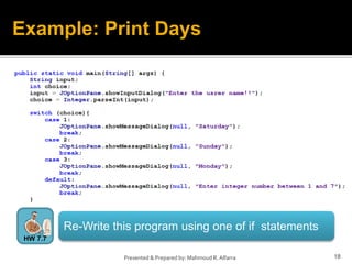 18Presented & Prepared by: Mahmoud R. Alfarra
Example: Print Days
Re-Write this program using one of if statements
HW 7.7
 