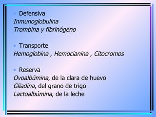 <ul><li>Defensiva  </li></ul><ul><li>Inmunoglobulina   </li></ul><ul><li>Trombina y fibrinógeno   </li></ul><ul><li>Transp...