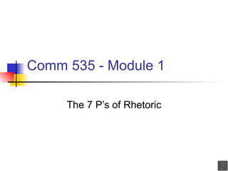 Comm 535 - Module 1 The 7 P’s of Rhetoric 