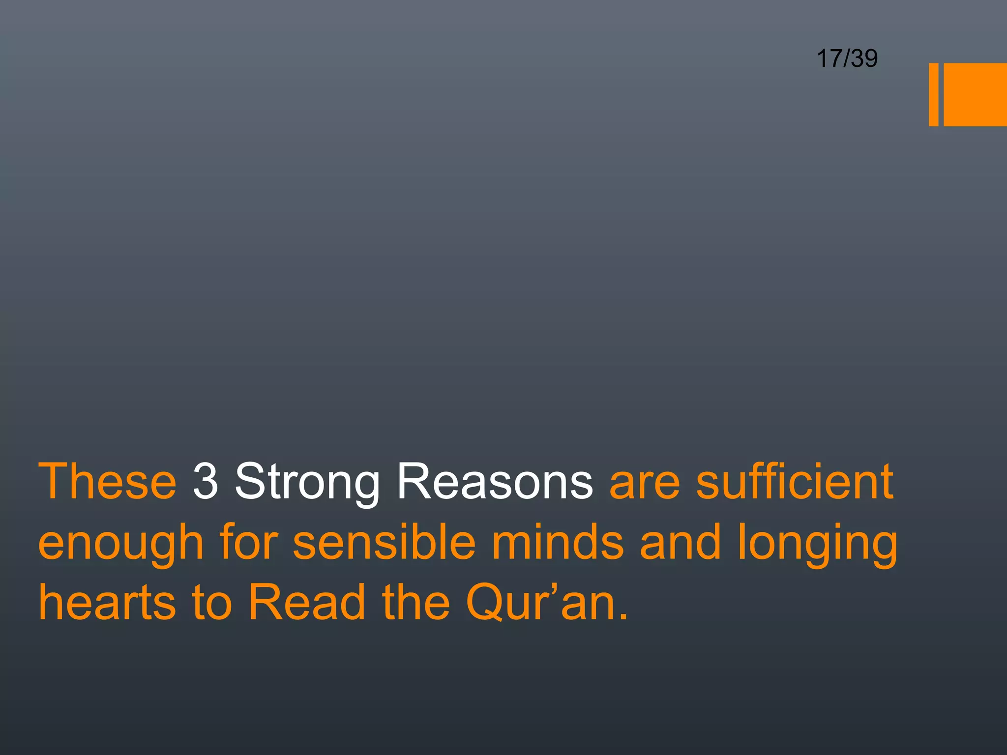 17/39




These 3 Strong Reasons are sufficient
enough for sensible minds and longing
hearts to Read the Qur’an.
 