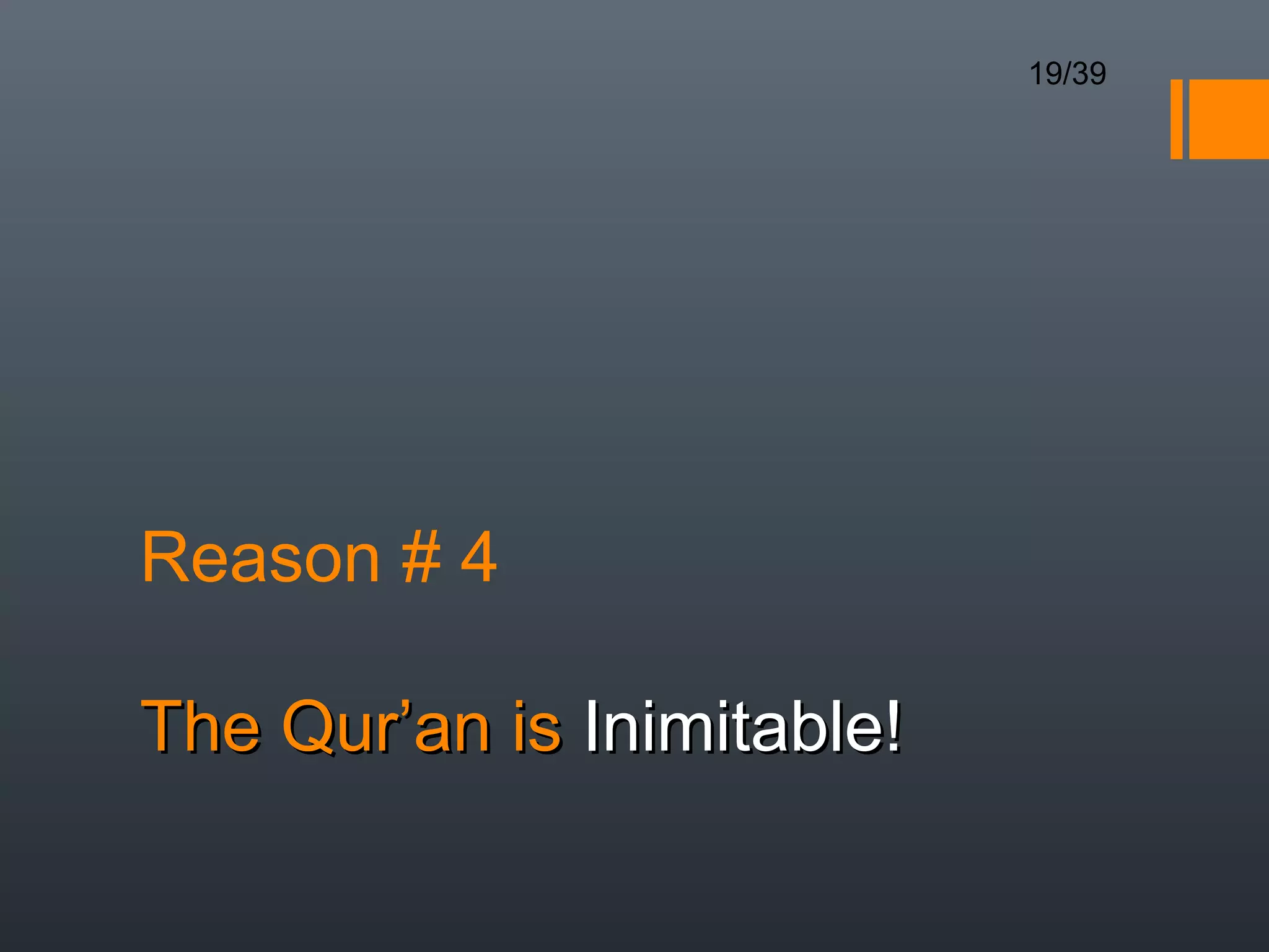 19/39




Reason # 4

The Qur’an is Inimitable!
 