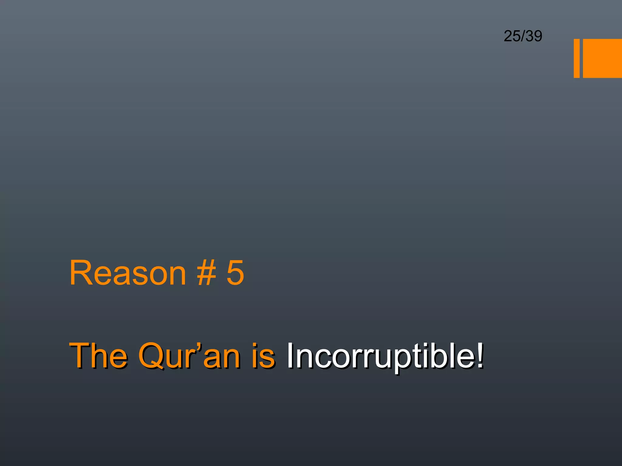25/39




Reason # 5

The Qur’an is Incorruptible!
 
