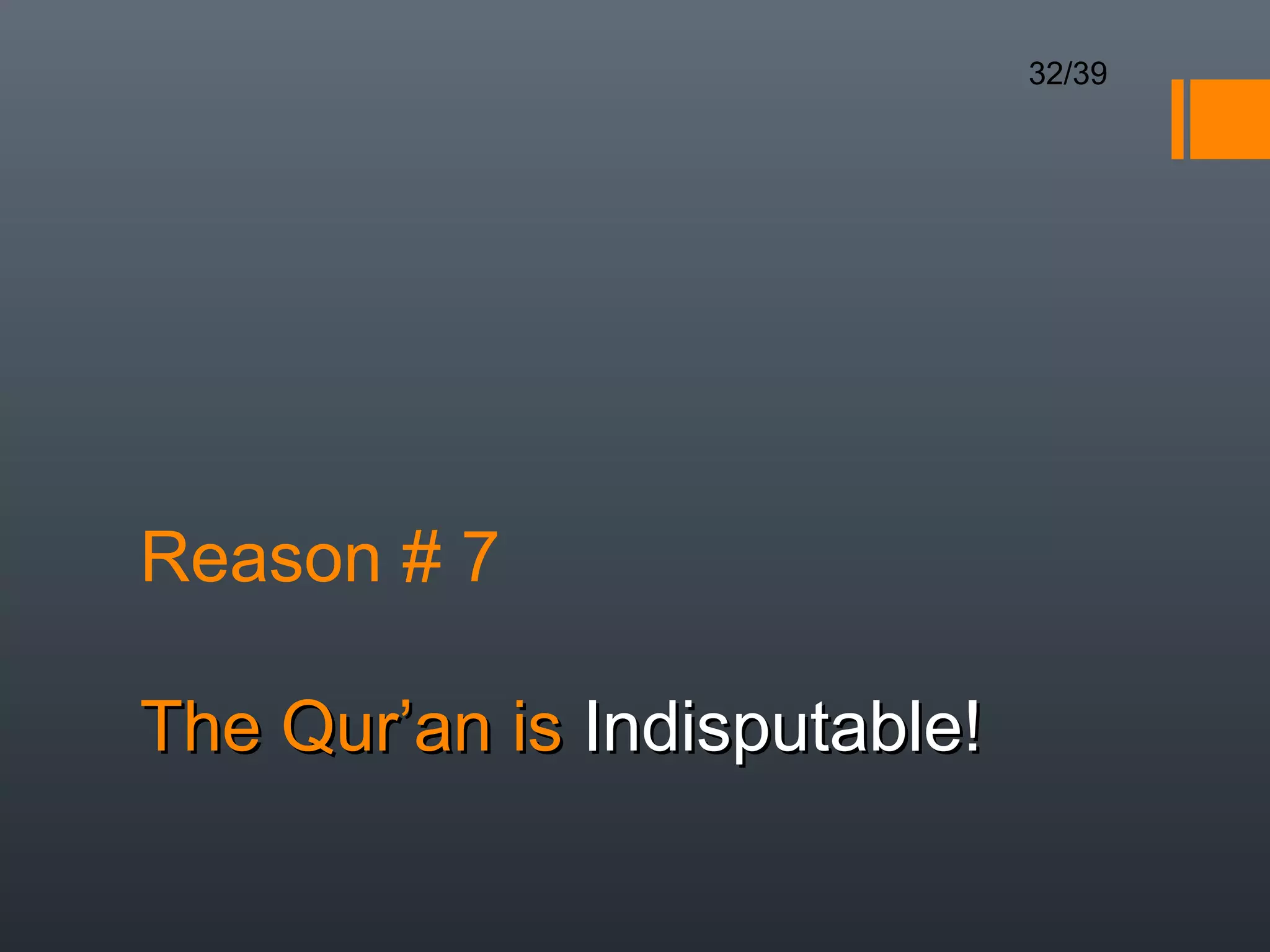 32/39




Reason # 7

The Qur’an is Indisputable!
 