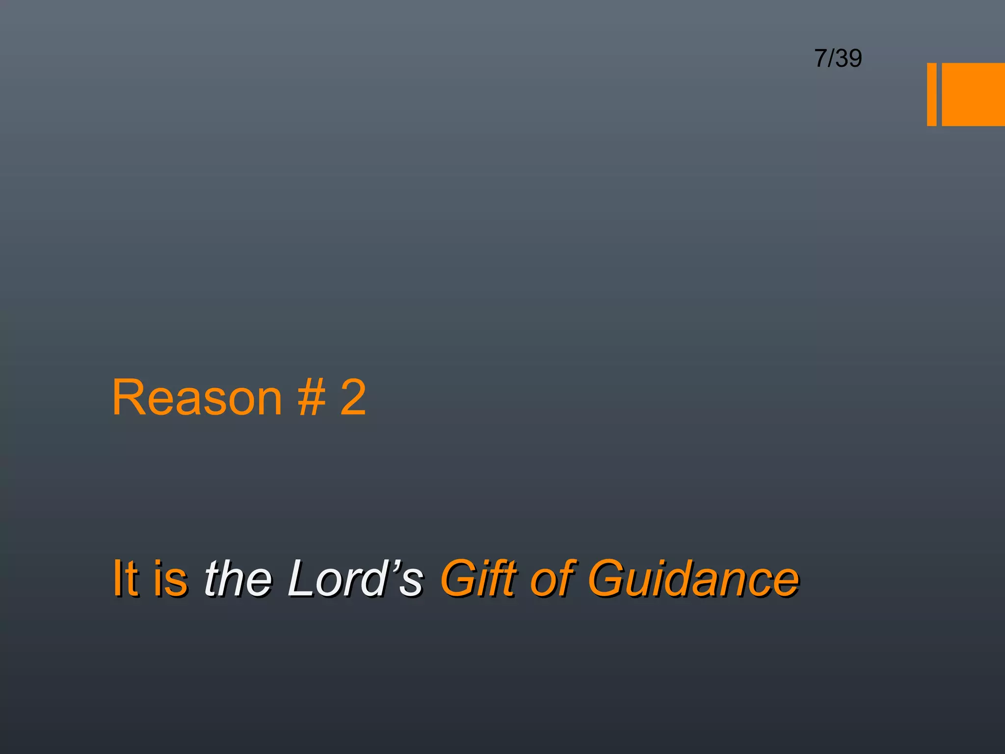 7/39




Reason # 2


It is the Lord’s Gift of Guidance
 