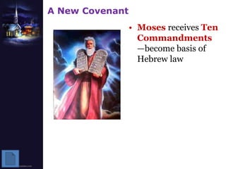 A New CovenantMoses receives Ten Commandments —become basis of Hebrew law