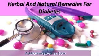 Herbal And Natural Remedies For
Diabetes
 