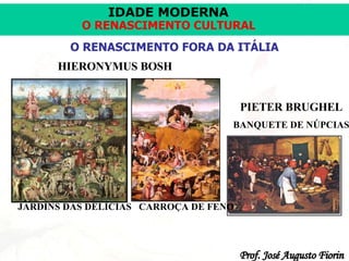 O RENASCIMENTO FORA DA ITÁLIA PIETER BRUGHEL BANQUETE DE NÚPCIAS HIERONYMUS BOSH JARDINS DAS DELÍCIAS  CARROÇA DE FENO 