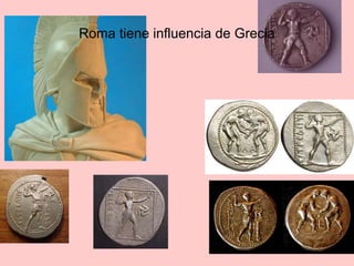 Roma tiene influencia de Grecia