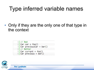 Per Lundholm
Type inferred variable names
Only if they are the only one of that type in
the context
 