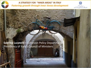 Sabrina Lucatelli – Cohesion Policy Department –
Presidency of Italy’s Council of Ministers
OECD Rural Conference, Ireland 2022
 