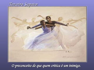 Terceiro Sapato: O preconceito de que quem critica é um inimigo.   