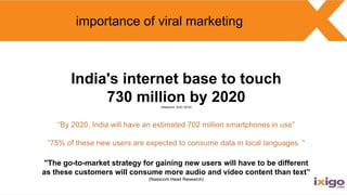 India's internet base to touch
730 million by 2020(Nasscom, AUG 2016)
“By 2020, India will have an estimated 702 million s...