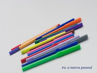 #2. a marca pessoal
 