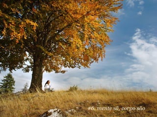 #6. mente sã, corpo são
 