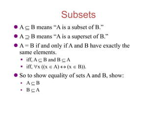 Subsets
 A  B means “A is a subset of B.”
 A  B means “A is a superset of B.”
 A = B if and only if A and B have exac...